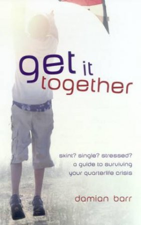 Get It Together: A Guide To Surviving Your Quarterlife Crisis by Damian Barr