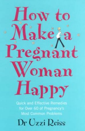 How To Make A Pregnant Woman Happy by Dr Uzzi Reiss