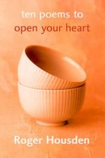 Ten Poems To Open Your Heart