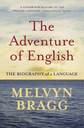 The Adventure Of English: The Biography Of A Language