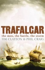 Trafalgar The Men The Battle The Storm