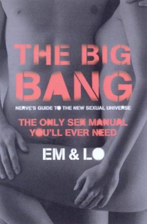 The Big Bang: Nerve's Guide To The New Sexual Universe by Emma Taylor & Lorelei Sharkey