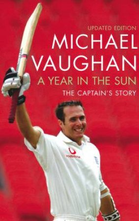 A Year In The Sun: The Captain's Story by Michael Vaughan