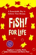 Fish For Life A Remarkable Way To Achieve Your Dreams