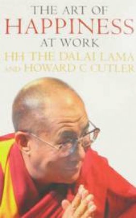 The Art Of Happiness At Work by The Dalai Lama & Dr Howard C Cutler