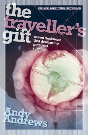 The Traveller's Gift: Seven Decisions That Determine Personal Success by Andy Andrews