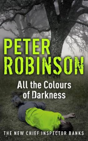 All the Colours of Darkness by Peter Robinson