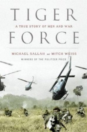 Tiger Force: A True Story Of Men And War by Michael Sallah & Mitchell Weiss