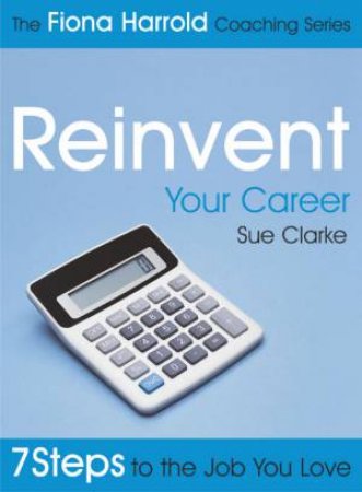 Fiona Harrold Series: Reinvent Your Career by Sue Clarke