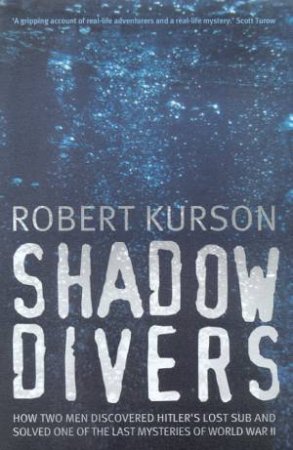 Shadow Divers: How Two Men Discovered Hitler's Lost Sub by Robert Kurson