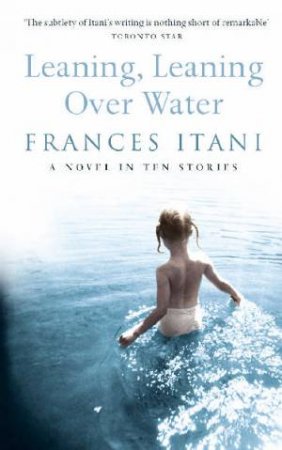 Leaning, Leaning Over Water by Frances Itani