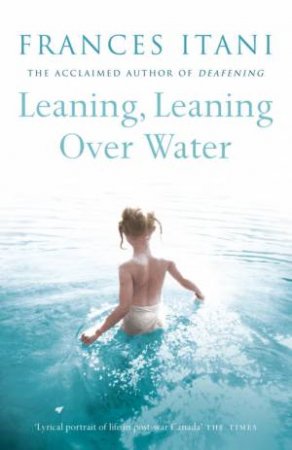 Leaning, Leaning Over Water by Frances Itani