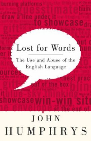 Lost For Words: The Use And Abuse Of The English Language by John Humphrys