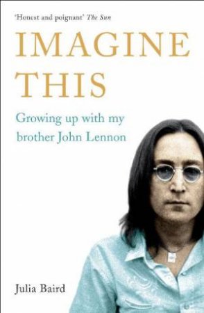 Imagine This: Growing Up With My Brother John Lennon by Julia Baird