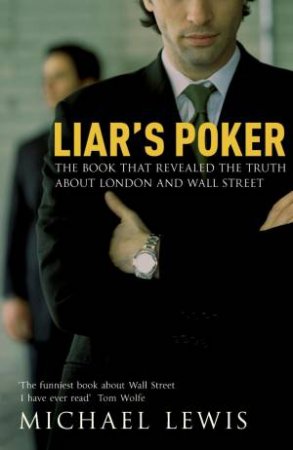 Liar's Poker: The Book that Revealed the Truth About London and Wall Street by Michael Lewis