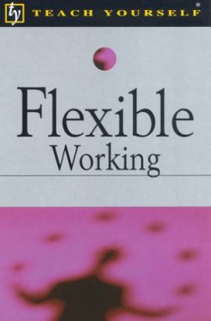 Teach Yourself Flexible Working by Daryl Shield