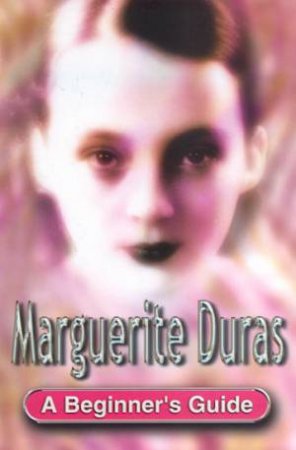 A Beginner's Guide: Marguerite Duras by Martin Crowley