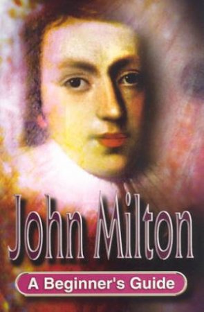 A Beginner's Guide: John Milton by Kathryn Bevis