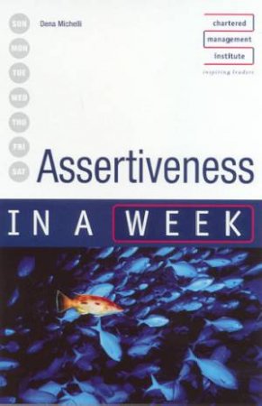 Assertiveness In A Week by Dena Michelli