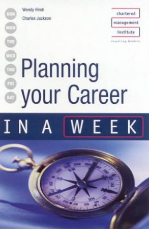 Planning Your Career In A Week by Wendy Hirsh & Charles Jackson