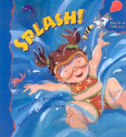 Hodder Toddler New Experiences: Splash! by Henrietta Branford & Rosalind Beardshaw