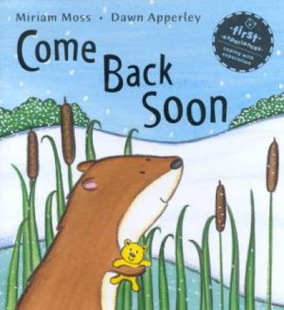 First Experiences: Come Back Soon by Miriam Moss & Dawn Apperley