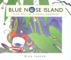 Blue Nose Island: Ploo And The Terrible Gnobbler by Mick Inkpen