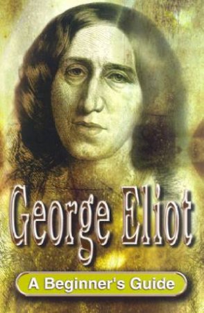 A Beginner's Guide: George Eliot by Jenny Weatherburn