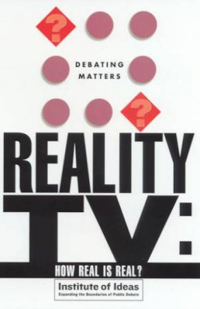 Debating Matters: Reality TV: How Real Is Real? by Various