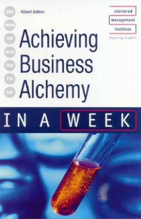 Achieving Business Alchemy In A Week by Robert Ashton