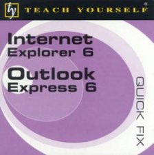 Teach Yourself Quick Fix Internet Explorer 6  Outlook Express 6