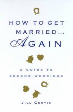 How To Get Married    Again A Guide To Second Weddings