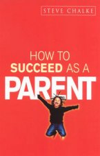 How To Succeed As A Parent