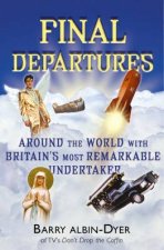 Final Departures Around The World With Britains Most Remarkable Undertaker