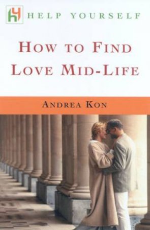 Help Yourself: How To Find Love Mid-Life by Andrea Kon