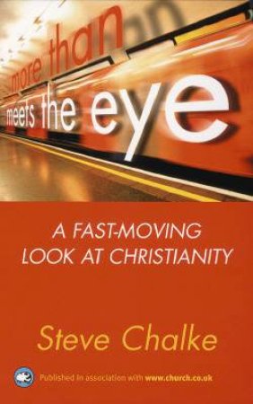 More Than Meets The Eye: A Fast-Moving Look At Christianity by Steve Chalke