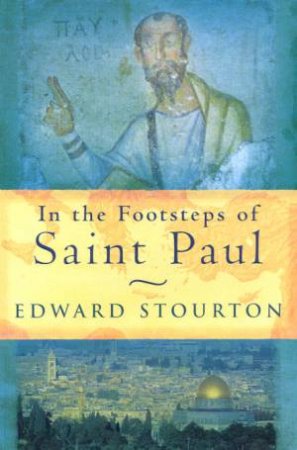 In The Footsteps Of Saint Paul by Edward Stourton
