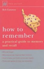 How To Remember A Practical Guide To Memory And Recall