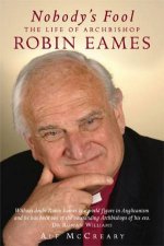Nobodys Fool The Life Of Archbiship Robin Eames