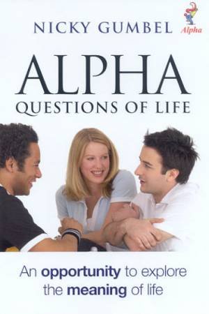 Alpha: Questions Of Life by Nicky Gumbel