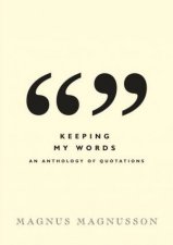 Keeping My Words An Anthology Of Quotations