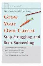 Grow Your Own Carrot Stop Struggling And Start Succeeding
