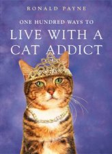 One Hundred Ways To Live With A Cat Addict