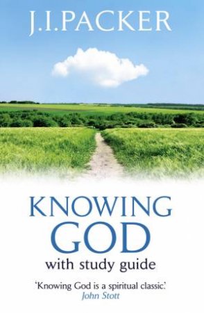 Knowing God: With Study Guide by J I Packer