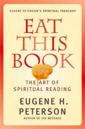 Eat This Book: The Art Of Spiritual Reading by Eugene Peterson