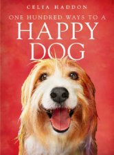 One Hundred Ways To A Happy Dog