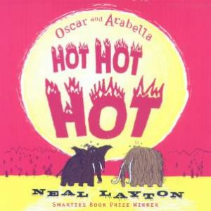 Oscar And Arabella: Hot Hot Hot by Neal Layton