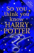So You Think You Know Harry Potter Quiz Book