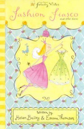 Felicity Wishes: Fashion Fiasco And Other Stories by Helen Bailey & Emma Thomson