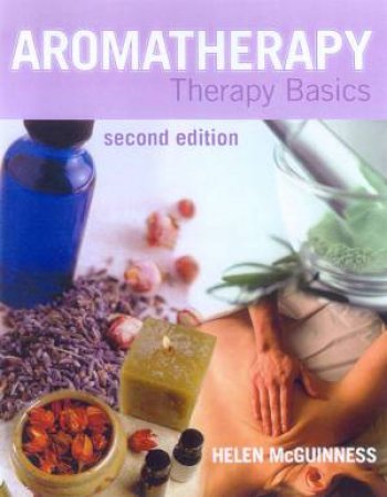 Aromatherapy: Therapy Basics by Helen McGuinness
